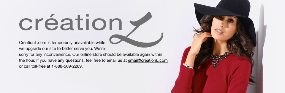 CreationL.com is temporarily unavailable while we upgrade our site to better serve you. We're sorry for any inconvenience. Our online store should be available again within the hour. If you have any questions, feel free to email us at email@creationL.com or call toll-free at 1-888-509-2269.